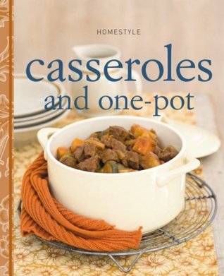 Homestyle Casseroles and One-pots Homestyle Kristin Buesing
