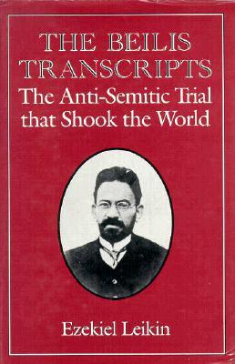 The Beilis Transcripts: The Anti-Semitic Trial that Shook the World Eekiel LeikinOn March 20, 1911, the mutilated body of a twelve-year-old boy was discovered in a cave near Kiev, Russia. In reaction, a vicious anti-Jewish campaign was launched in the Rus