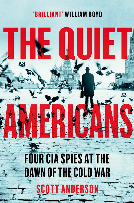 The Quiet Americans: Four CIA Spies at the Dawn of the Cold War - A Tragedy in T Scott AndersonFrom the bestselling author of Lawrence in Arabia, a gripping history of the early years of the Cold War, the CIA's covert battles against communism, and the tr