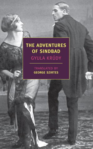 The Adventures of Sindbad George Szirtes“What you have loved remains yours.” Thus speaks the irresistible rogue Sindbad, ironic hero of these fantastic tales, who has seduced and abandoned countless women over the course of centuries but never lost one, f