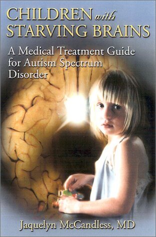 Children With Starving Brains: A Medical Treatment Guide For Autism Spectrum Jaquelyn McCandless, MDIn the midst of a worldwide epidemic of autism, ADD, and ADHD, this book is a message of hope to parents embarking on the challenging journey of finding pr
