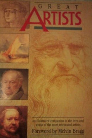 Great Artists An Illustrated Companion to the Lives and Works of the Most Celebrated Artists