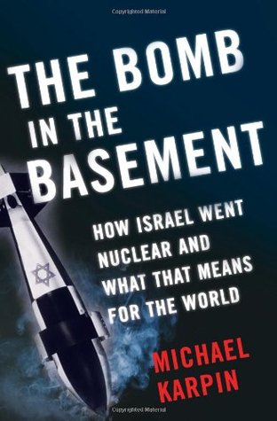 The Bomb in the Basement: How Israel Went Nuclear and What that Means for the Re Michael KarpinThe Bomb in the Basement: How Israel Went Nuclear and What that Means for the Rest of the WorldTHE BOMB IN THE BASEMENT tells the fascinating story of how Israe