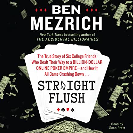 Straight Flush Ben MezrichStraight Flush: The True Story of Six College Friends Who Dealt Their Way to a Billion-Dollar Online Poker Empire--and How It All Came Crashing Down . . .From the New York Times bestselling author of The Accidental Billionaires a