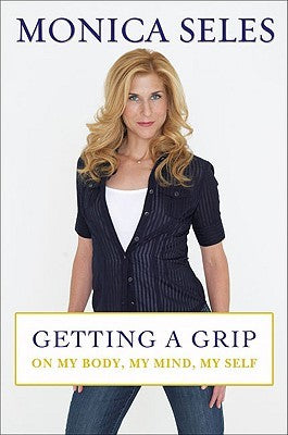 Getting a Grip: On My Body, My Mind, My Self Monica SelesFor those of you tuned into this past season's Dancing with the Stars, it's hard to believe that spectacularly fit former tennis champion Monica Seles struggled with binge-eating and depression.Gett