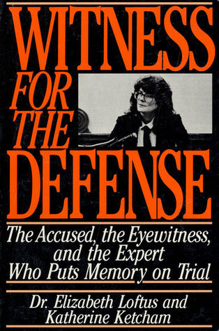 Witness for the Defense: The Accused, the Eyewitness, and the Expert... Witness for the Defense: The Accused, the Eyewitness, and the Expert Who Puts Memory on TrialDr Elizabeth Loftus and Katherine Ketcham"The study of memory had become my specialty, my