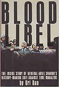 Blood Libel Uri DanDan, General Ariel Sharon's "media adviser," offers a highly partisan, I-was-there account of the general's recent libel action against Time magazine, which centered on the allegation that Sharon had encouraged the vengeful 1982 massacr