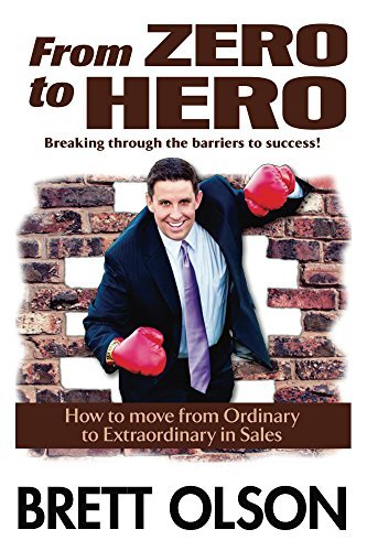 From Zero to Hero Breaking through the barriers to success Brett OlsonFrom Zero to Hero Breaking through the barriers to success: How to move from oridinary to extraordinary in salesow to move from ordinary to extraordinary in sales. Here are a few of thi