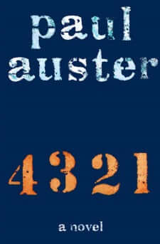 4321 Paul AusterAstonishing, a masterpiece, Paul Auster’s greatest, most satisfying, most vivid and heartbreaking novel -- a sweeping and surprising story of inheritance, family, love and life itself.Nearly two weeks early, on March 3, 1947, in the matern