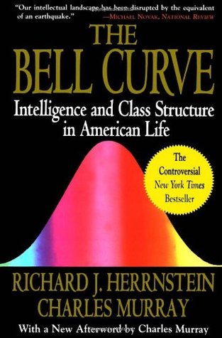 The Bell Curve: Intelligence and Class Structure in American Life Richard J. Herrnstein and Charles MurrayThe controversial book linking intelligence to class and race in modern society, and what public policy can do to mitigate socioeconomic differences