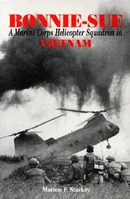 Bonnie-Sue: A Marine Corps Helicopter Squadron in Vietnam Marion F SturkeyBonnie-Sue: A Marine Corps Helicopter Squadron in Vietnam"Bonnie-Sue" begins as a timeless classic, a story of men in combat. Yet, the book soars above the mud of war. The author bl