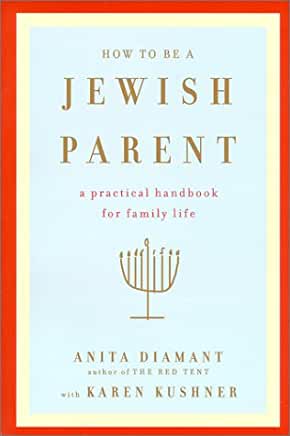 How to Be a Jewish Parent: A Practical Handbook for Family Life Anita Diamant with Karen KushnerHow can I make the holidays interesting and meaningful to my child?Should I send my child to a Jewish day school? A Jewish summer camp?What kind of synagogue i