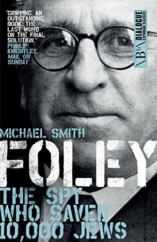 Foley: The Spy Who Saved 10,000 Jews Michael Smith Foley