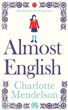 Almost English Charlotte MendelsonHome is a foreign country: they do things differently there.In a tiny flat in West London, sixteen-year-old Marina lives with her emotionally delicate mother, Laura, and three ancient Hungarian relatives. Imprisoned by he