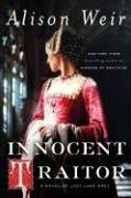 Innocent Traitor Alison WeirBONUS: This edition contains an excerpt from Alison Weir's Mary Boleyn.I am now a condemned traitor . . . I am to die when I have hardly begun to live.Historical expertise marries page-turning fiction in Alison Weir’s enthralli