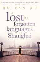 The Lost and Forgotten Languages of Shanghai Ruiyan XuA dazzling debut novel about the power of love and language...Li Jing, a successful, happily married businessman, is dining at a grand hotel in Shanghai when a gas explosion shatters the building. A sh