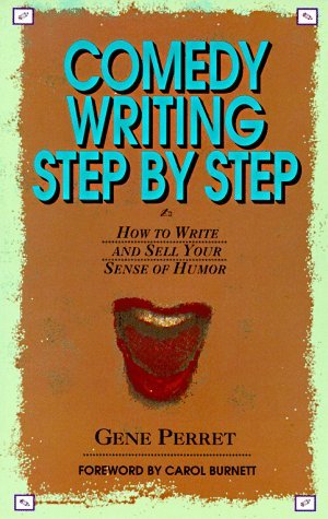 Comedy Writing Step by Step: How to Write and Sell Your Sense of Humor Gene PerretA seasoned professional comedy writer offers a treasure trove of guidelines and suggestions covering a broad range of comedy writing situations, and many all-important insig