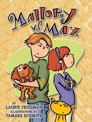 Mallory Vs. Max (Mallory McDonald #3) Laurie FriedmanSpunky, eight-year-old Mallory McDonald is very unhappy when her parents decide to get her older brother Max a dog. Why would her parents agree to such a thing? Dogs are smelly and bark and chew on thin