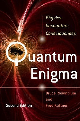 Quantum Enigma: Physics Encounters Consciousness Bruce Rosenblum and Fred KuttnerIn trying to understand the atom, physicists built quantum mechanics, the most successful theory in science and the basis of one-third of our economy. They found, to their em