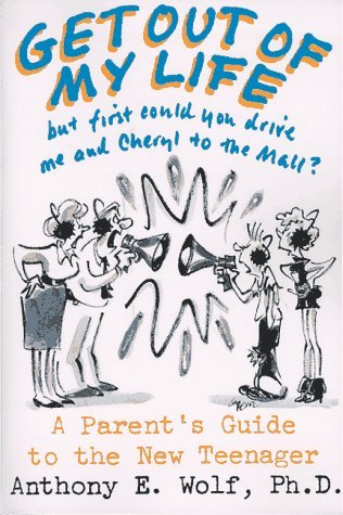 "Get Out of My Life, But First Could You Drive Me and Cheryl to the Mall?" "Get Out of My Life, But First Could You Drive Me and Cheryl to the Mall?": A Parent's Guide to the New Teenager Anthony E. Wolf Full of insight and humor, but refreshingly nonjudg