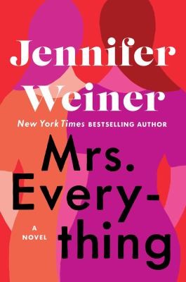 Mrs Everything Jennifer Weiner"A smart, thoughtful, and timely exploration of two sisters' lives from the 1950s to the present as they struggle to find their places--and be true to themselves--in a rapidly evolving world. Mrs. Everything is an ambitious,