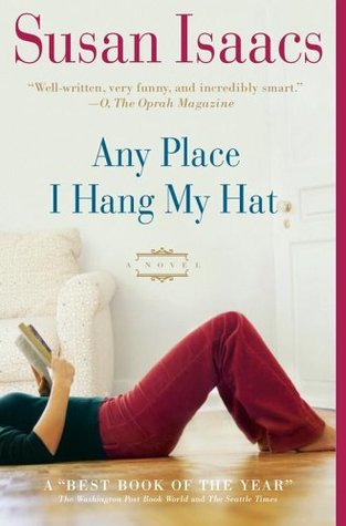 Any Place I Hang My Hat Susan IsaacsAmy wasn't born to fortune. Her mother abandoned her before her first birthday and her father couldn't handle anything as conventional as parenting. Amy worked for her luck. At age fourteen, she got herself a scholarshi