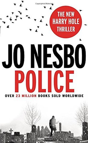 Police (Harry Hole #10) Jo NesboThe police urgently need Harry HoleA killer is stalking Oslo's streets. Police officers are being slain at the scenes of crimes they once investigated, but failed to solve. The murders are brutal, the media reaction hysteri