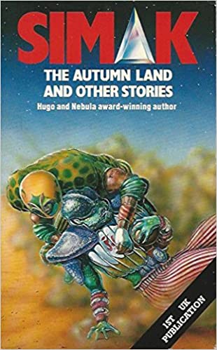 The Autumn Land and Other Stories The Autumn Land and Other StoriesClifford D. SimakSelected from the span of Simak's writing career, this collection demonstrates the wide-ranging possibilities of the science fiction story. Frank Lyall introduces the book
