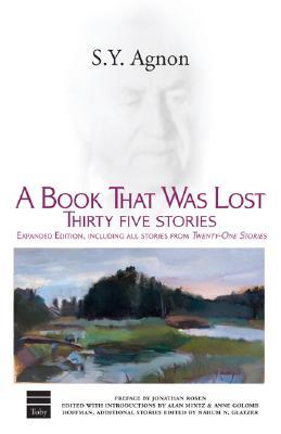 A Book That Was Lost: Thirty-Five Stories SY AgnonThese stories span the lifetime of a quintessential wandering Jew - born in Buczacz, Poland, living in Germany, and finally settling in Jerusalem - and they bring to life the full gamut of the modern Jewis