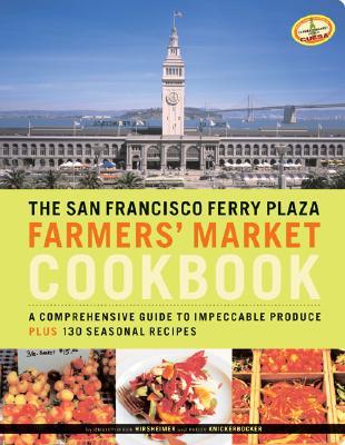 The San Francisco Ferry Plaza Farmers' Market Cookbook The San Francisco Ferry Plaza Farmers' Market Cookbook: A Comprehensive Guide to Impeccable Produce Plus 130 Seasonal Recipes Peggy Knickerbocker, Christopher Hirsheimer Internationally known as one o