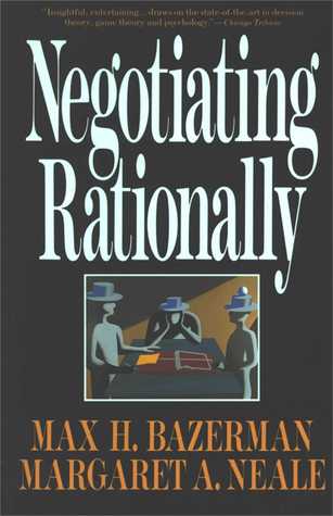 Negotiating Rationally Max H Brazerman and Margaret A NealeIn Negotiating Rationally, Max Bazerman and Margaret Neale explain how to avoid the pitfalls of irrationality and gain the upper hand in negotiations.For example, managers tend to be overconfident