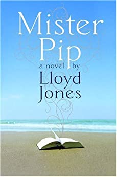 Mister Pip Lloyd Jones In a novel that is at once intense, beautiful, and fablelike, Lloyd Jones weaves a transcendent story that celebrates the resilience of the human spirit and the power of narrative to transform our lives.On a copper-rich tropical isl