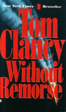 Without Remorse (Jack Ryan Universe #1) Tom ClancyJohn Kelly, former Navy SEAL and Vietnam veteran, is still getting over the accidental death of his wife six months before, when he befriends a young woman with a decidedly checkered past. When that past r