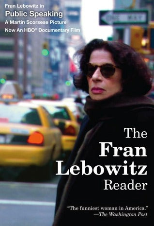 The Fran Lebowitz Fran LebowitzFran Lebowitz inPublic SpeakingA Martin Scorsese PictureNow an HBO® Documentary FilmThe Fran Lebowitz Reader brings together in one volume, with a new preface, two bestsellers, Metropolitan Life and Social Studies, by an "im