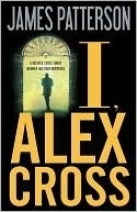 I, Alex Cross: (Alex Cross #16) James PattersonI, Alex Cross:(Alex Cross #16)Can Alex Cross survive his most chilling - and personal - case ever? Pulled out of a family celebration, Detective Alex Cross gets awful news: A beloved relative has been found b