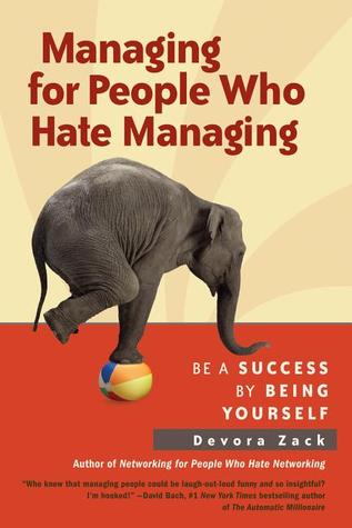 Managing for People Who Hate Managing Managing for People Who Hate Managing: Be a Success By Being YourselfDevora ZackProfessional success, more often than not, means becoming a manager. Yet nobody prepared you for having to deal with messy tidbits like e