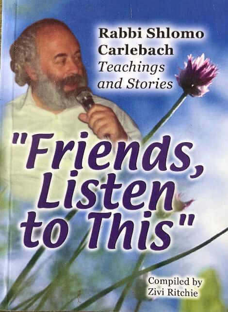 "Friends, Listen toThis"Rabbi Shlomo Carlebach Teachings and Stories Rabbi Shlomo Carlebach"Just one more sunset. Just one more sunrise. Just one more dawn. Just one more day. Let there be peace. Shalom.. Shalom.. Shalom.. Let there be love.. Let there be