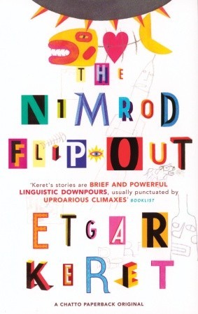 The Nimrod Flip Out Etgar KeretIn this collection of brilliant, bite-sized satiric tales, as painfully funny as they are brief, Keret covers a remarkable emotional and narrative terrain, confirming his status as both Israel’s bestselling young writer and