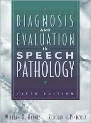 Diagnosis and Evaluation in Speech Pathology William O Haynes and Rebekah H PindzolaOverviews the field and provides a case approach to diagnosing and evaluating speech disorders, emphasizing that diagnosis is a process conducted in the context of an inte