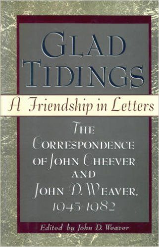 Glad Tidings: A Friendship in Letters The Correspondence of John Cheever and John D Weaver, 1945 - 1982Edited by John D WeaverA personal view of the life of John Cheever, featuring the correspondence, spanning 40 years, between Cheever and his friend and