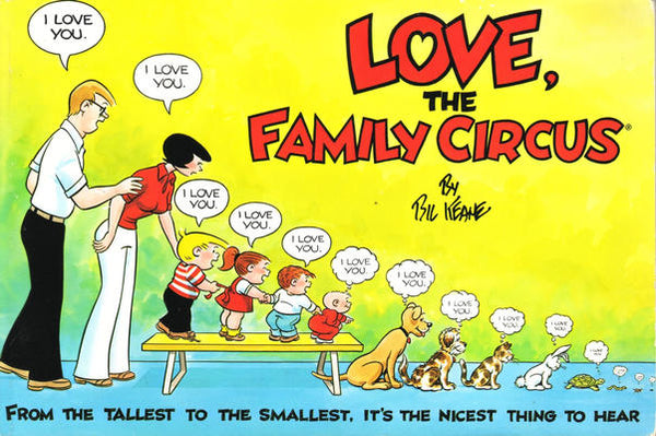 Love, the Family Circus Bil KeaneCartoons poke fun at the domestic life of a family and the mischief of the children.First published January 1, 1983