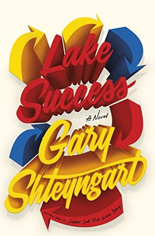 Lake Success Gary Shteyngart*Over 50 Best of 2018 listings worldwide*'Gary Shteyngart hears America perfectly; its fatuity, its poignant lament, its boisterous self-loathing. Its heartbeat. Reading him sometimes makes me want to scream - with recognition