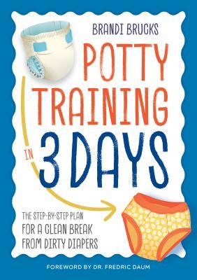 Potty Training in 3 Days: The Step-By-Step Plan for a Clean Break from Dirty Dia Brandi BrucksPotty Training in 3 Days: The Step-By-Step Plan for a Clean Break from Dirty DiapersPotty training can be crappy--but it doesn't have to be. You CAN potty train