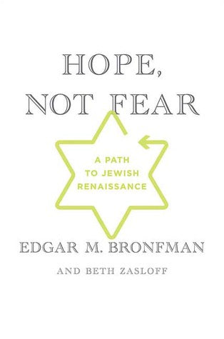 Hope, Not Fear: A Path to Jewish Renaissance Beth ZasloffA distinguished Jewish leader and philanthropist argues for openness and joy to reinvigorate Judaism in America.After a lifetime of fighting the persecution of Jews, Edgar M. Bronfman has concluded
