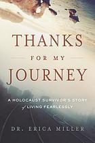 Thanks for My Journey Dr Erica MillerDr. Erica Miller is a Holocaust survivor. Born in Romania, she and her family were imprisoned in a Nazi holding camp for four years. Before coming to the United States in the late 1950s, she lived in Israel and served