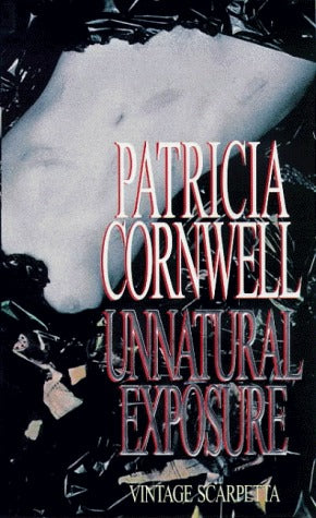 Unnatural Exposure (Kay Scarpetta #8) Patricia CornwellVirginia Medical Examiner Kay Scarpetta has a bloody puzzle on her hands: five headless, limbless cadavers in Ireland, plus four similar victims in a landfill back home. Is a serial butcher loose in V