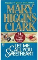 Let Me Call You Sweetheart Mary Higgins ClarkIt's a minor accident that brings prosecutor Kerry McGrath to the plastic surgeon's office with her beloved daughter, Robin. But even as the doctor assures Kerry that her daughter's scars will heal, she spies a