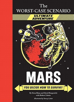 Mars: You Decide How to Survive! (The Worst-Case Scenario Ultimate Adventure) Hena Khan and David BorgenichtJoin the youngest crew of astronauts ever to make the trip to Mars! Faced with fearsome dangers and difficult decisions, your choices will determin