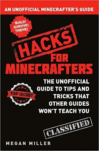 Hacks for Minecrafters: An Unofficial Minecrafters Guide Megan MillerIn this hacker's guide, you'll find expert advice on: Mining - including diamonds and rare minerals! Farming - growing tricks, seed hacks, and the best tree-replanting techniques. Battle