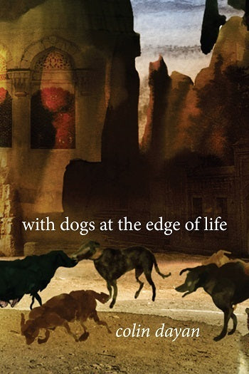 With Dogs at the Edge of Life Colin DayanIn this original and provocative book, Colin Dayan tackles head-on the inexhaustible world, at once tender and fierce, of dogs and humans. We follow the tracks of dogs in the bayous of Louisiana, the streets of Ist